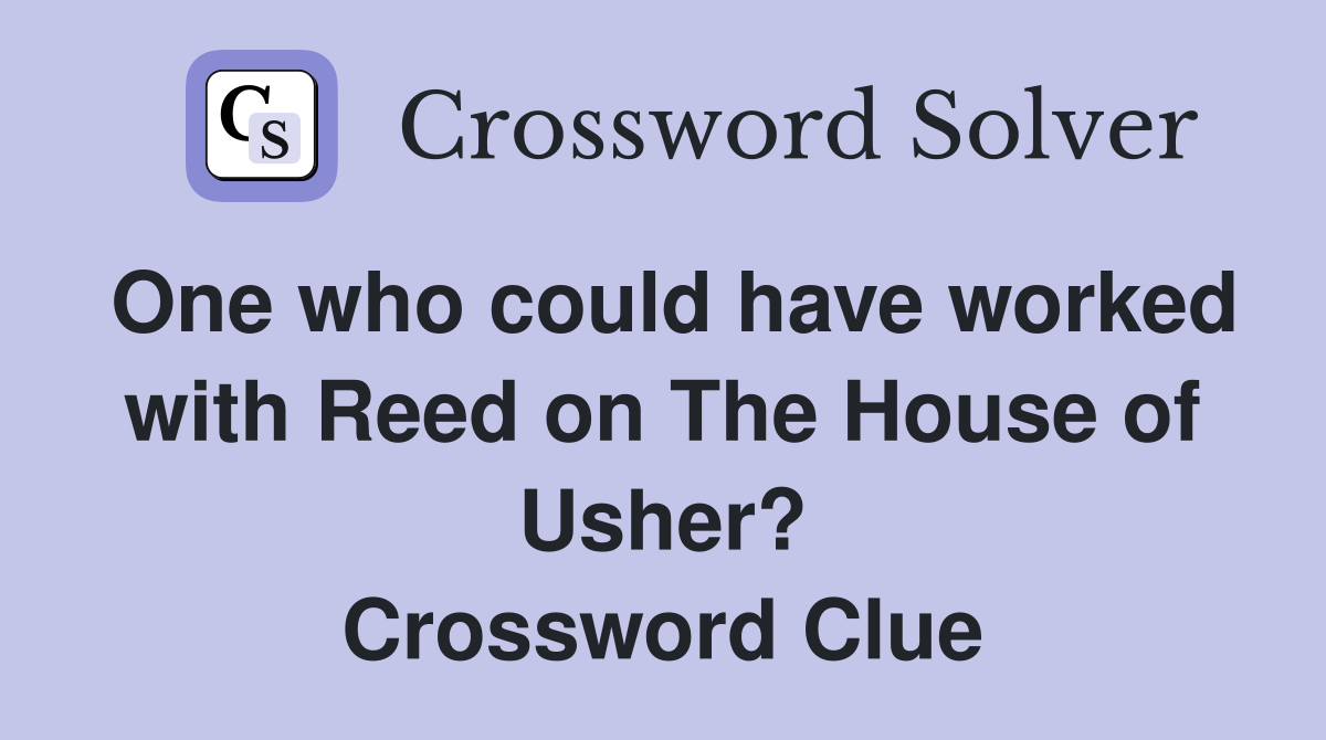 One who could have worked with Reed on The House of Usher? Crossword